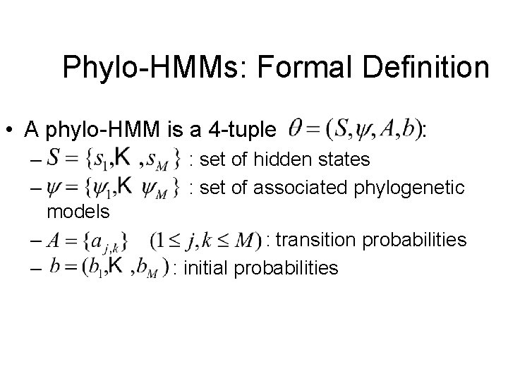 Phylo-HMMs: Formal Definition • A phylo-HMM is a 4 -tuple – – : :