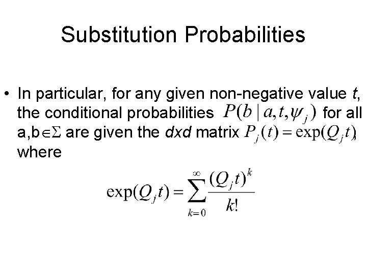 Substitution Probabilities • In particular, for any given non-negative value t, the conditional probabilities