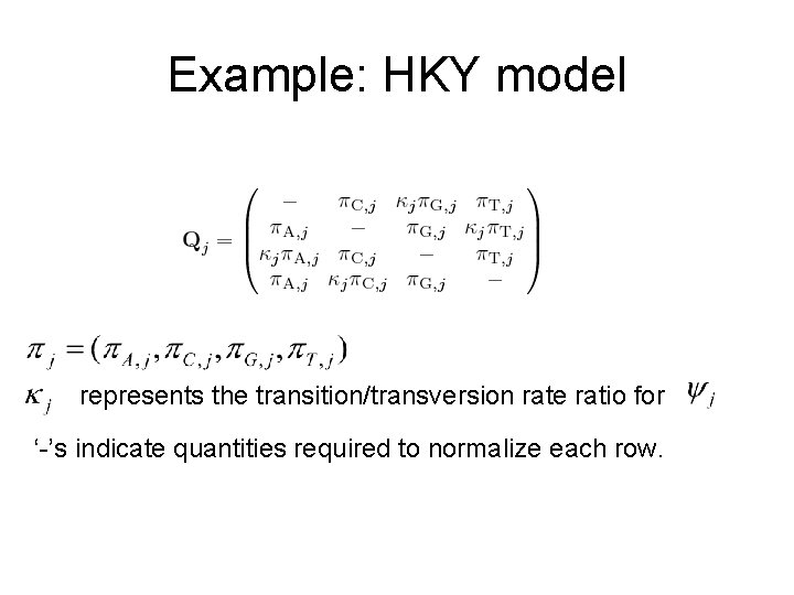 Example: HKY model represents the transition/transversion rate ratio for ‘-’s indicate quantities required to