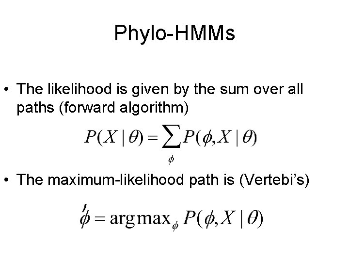 Phylo-HMMs • The likelihood is given by the sum over all paths (forward algorithm)