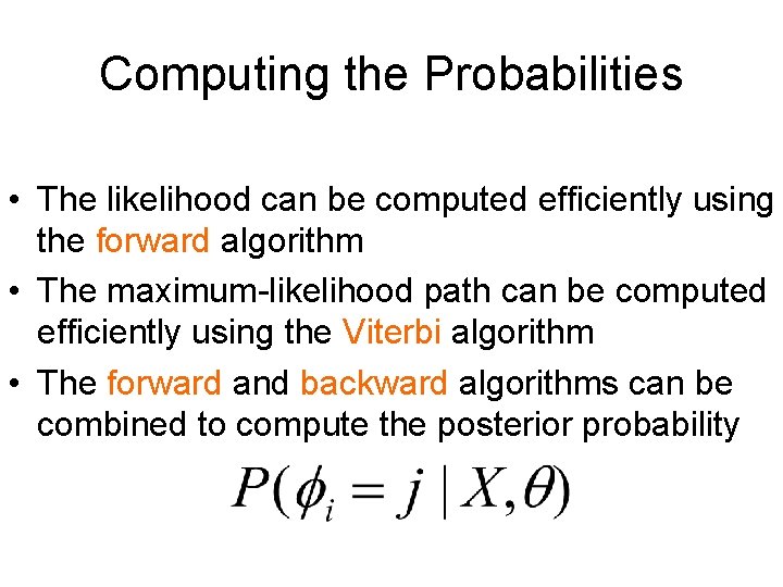 Computing the Probabilities • The likelihood can be computed efficiently using the forward algorithm