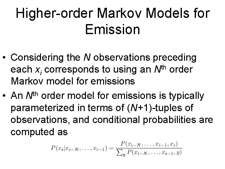 Higher-order Markov Models for Emission • Considering the N observations preceding each xi corresponds