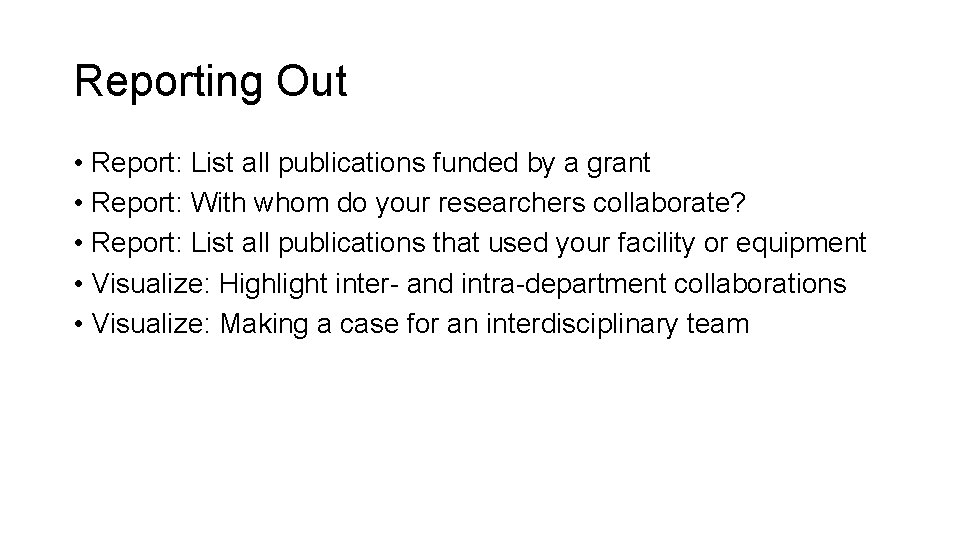 Reporting Out • Report: List all publications funded by a grant • Report: With