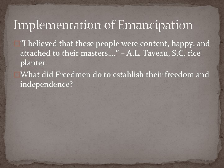 Implementation of Emancipation �“I believed that these people were content, happy, and attached to