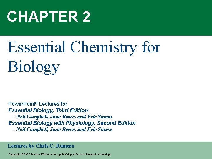 CHAPTER 2 Essential Chemistry for Biology Power. Point® Lectures for Essential Biology, Third Edition