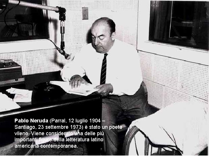 NASCITA Pablo Neruda (Parral, 12 luglio 1904 – Santiago, 23 settembre 1973) è stato