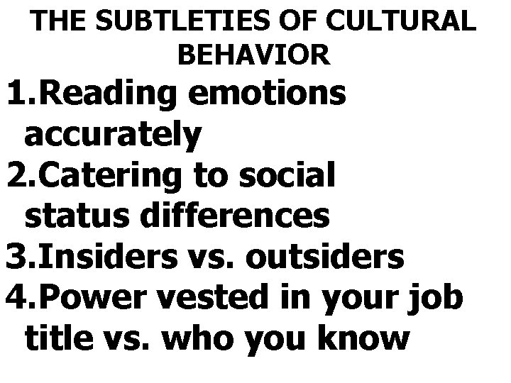 THE SUBTLETIES OF CULTURAL BEHAVIOR 1. Reading emotions accurately 2. Catering to social status