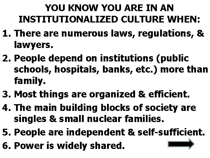 YOU KNOW YOU ARE IN AN INSTITUTIONALIZED CULTURE WHEN: 1. There are numerous laws,