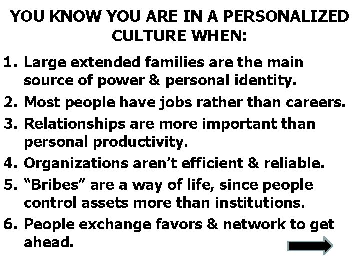 YOU KNOW YOU ARE IN A PERSONALIZED CULTURE WHEN: 1. Large extended families are