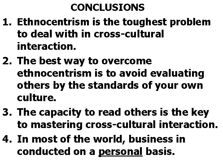 1. 2. 3. 4. CONCLUSIONS Ethnocentrism is the toughest problem to deal with in