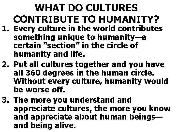 WHAT DO CULTURES CONTRIBUTE TO HUMANITY? 1. Every culture in the world contributes something