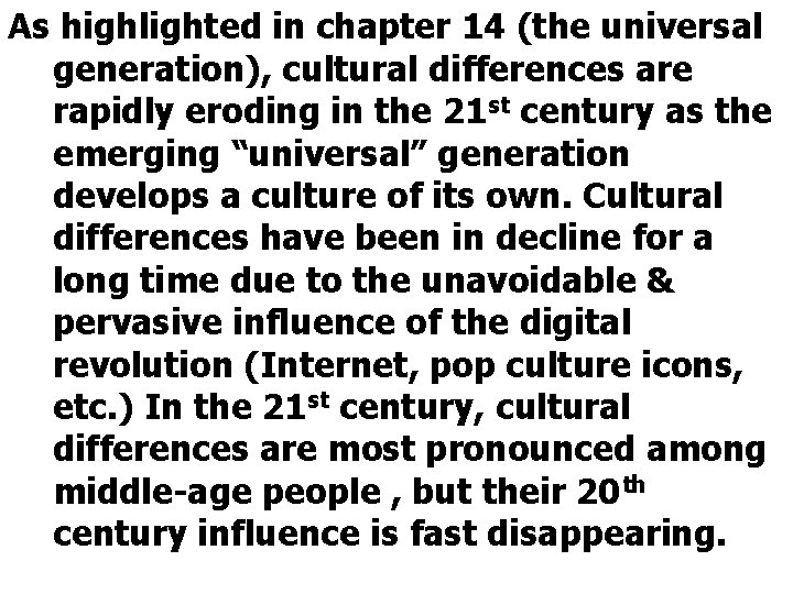 As highlighted in chapter 14 (the universal generation), cultural differences are rapidly eroding in