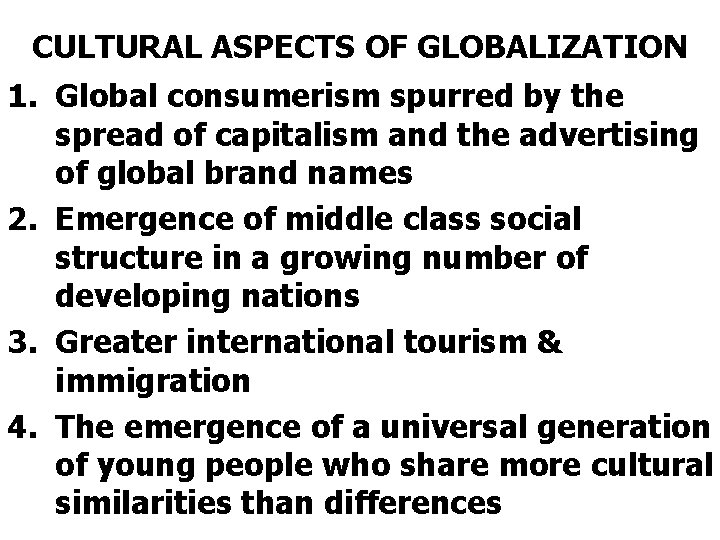 CULTURAL ASPECTS OF GLOBALIZATION 1. Global consumerism spurred by the spread of capitalism and
