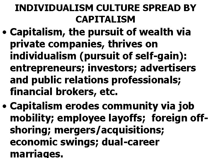 INDIVIDUALISM CULTURE SPREAD BY CAPITALISM • Capitalism, the pursuit of wealth via private companies,