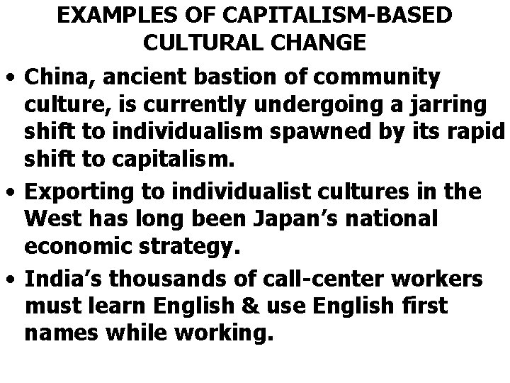 EXAMPLES OF CAPITALISM-BASED CULTURAL CHANGE • China, ancient bastion of community culture, is currently