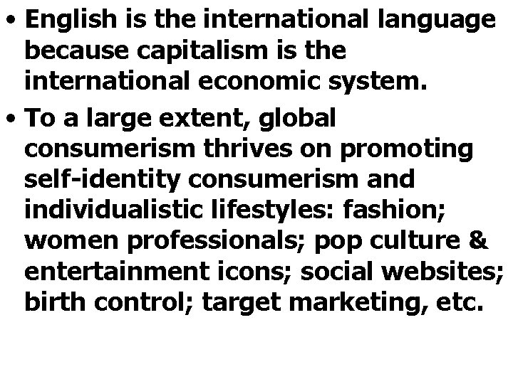  • English is the international language because capitalism is the international economic system.