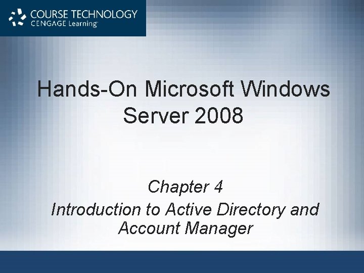 Hands-On Microsoft Windows Server 2008 Chapter 4 Introduction to Active Directory and Account Manager