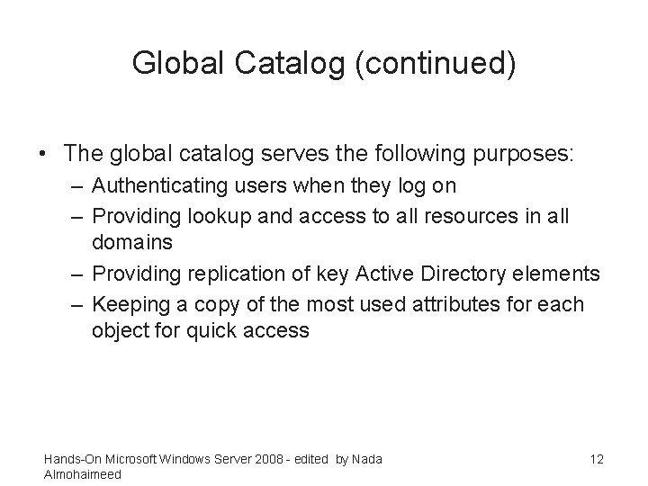 Global Catalog (continued) • The global catalog serves the following purposes: – Authenticating users