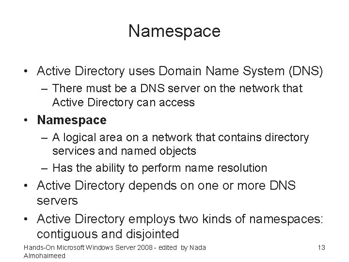 Namespace • Active Directory uses Domain Name System (DNS) – There must be a