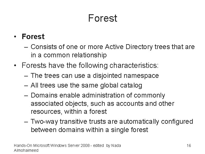 Forest • Forest – Consists of one or more Active Directory trees that are