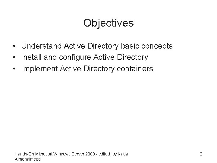 Objectives • Understand Active Directory basic concepts • Install and configure Active Directory •