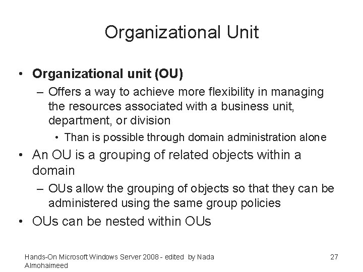 Organizational Unit • Organizational unit (OU) – Offers a way to achieve more flexibility