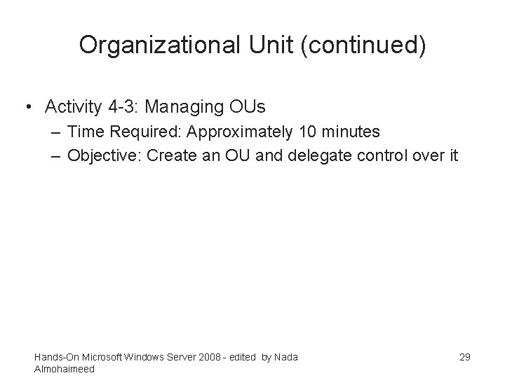 Organizational Unit (continued) • Activity 4 -3: Managing OUs – Time Required: Approximately 10