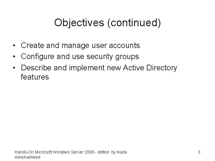 Objectives (continued) • Create and manage user accounts • Configure and use security groups
