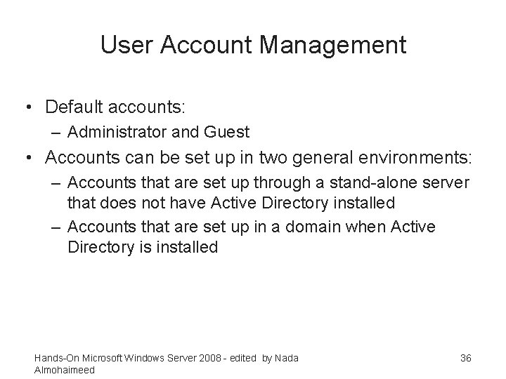 User Account Management • Default accounts: – Administrator and Guest • Accounts can be