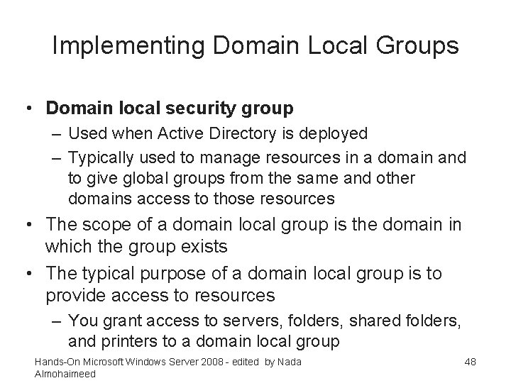 Implementing Domain Local Groups • Domain local security group – Used when Active Directory