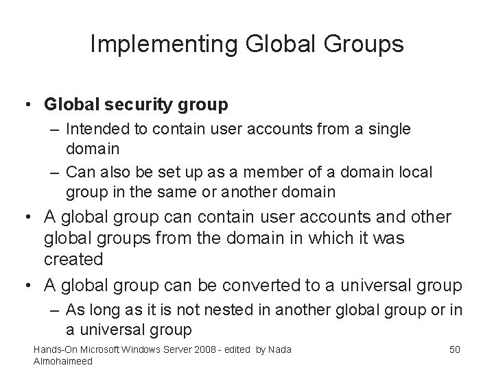 Implementing Global Groups • Global security group – Intended to contain user accounts from