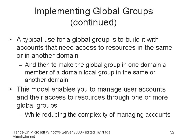 Implementing Global Groups (continued) • A typical use for a global group is to