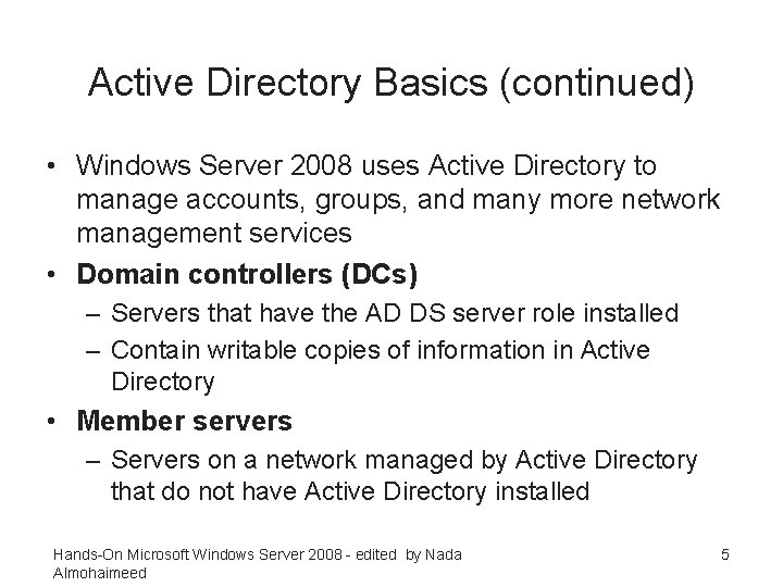 Active Directory Basics (continued) • Windows Server 2008 uses Active Directory to manage accounts,