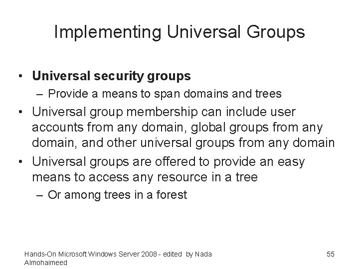 Implementing Universal Groups • Universal security groups – Provide a means to span domains