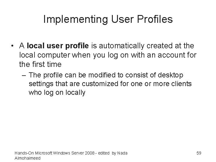 Implementing User Profiles • A local user profile is automatically created at the local