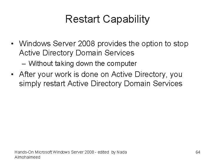 Restart Capability • Windows Server 2008 provides the option to stop Active Directory Domain