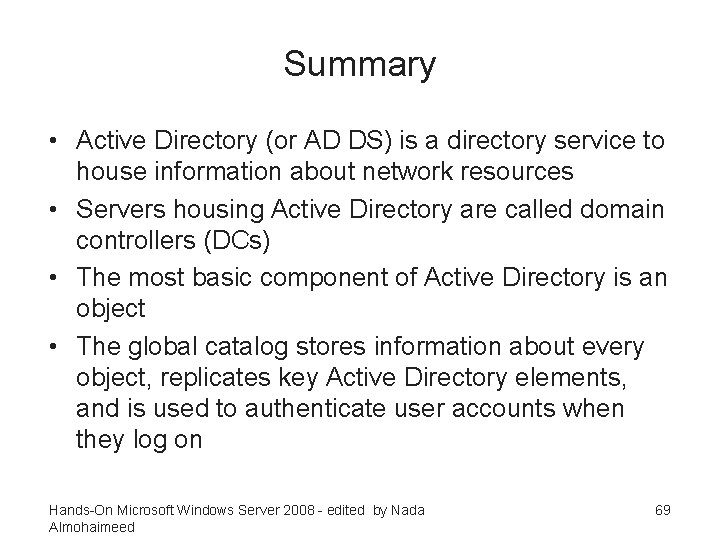 Summary • Active Directory (or AD DS) is a directory service to house information