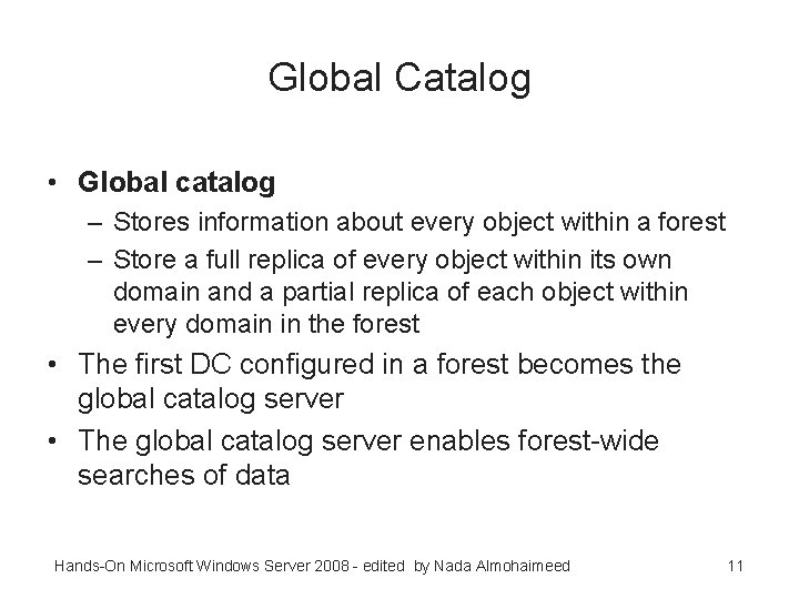 Global Catalog • Global catalog – Stores information about every object within a forest