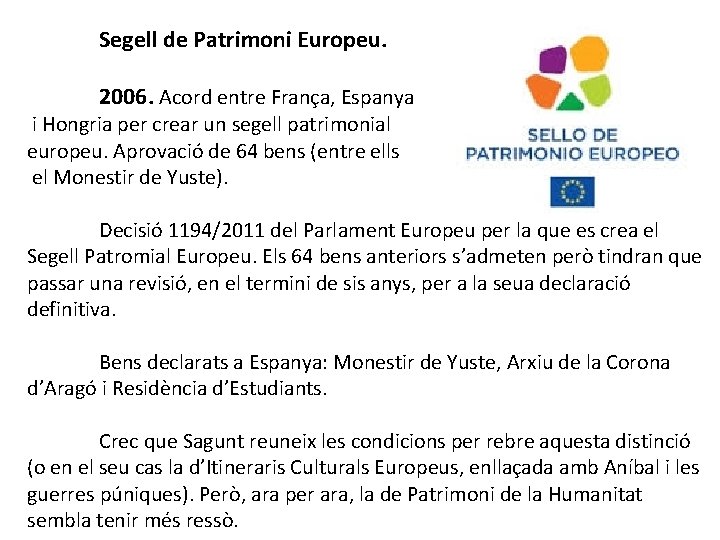 Segell de Patrimoni Europeu. 2006. Acord entre França, Espanya i Hongria per crear un
