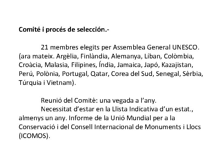 Comité i procés de selección. 21 membres elegits per Assemblea General UNESCO. (ara mateix.