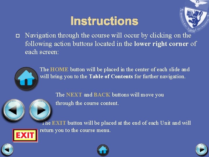 Instructions Navigation through the course will occur by clicking on the following action buttons