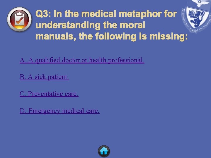 Q 3: In the medical metaphor for understanding the moral manuals, the following is