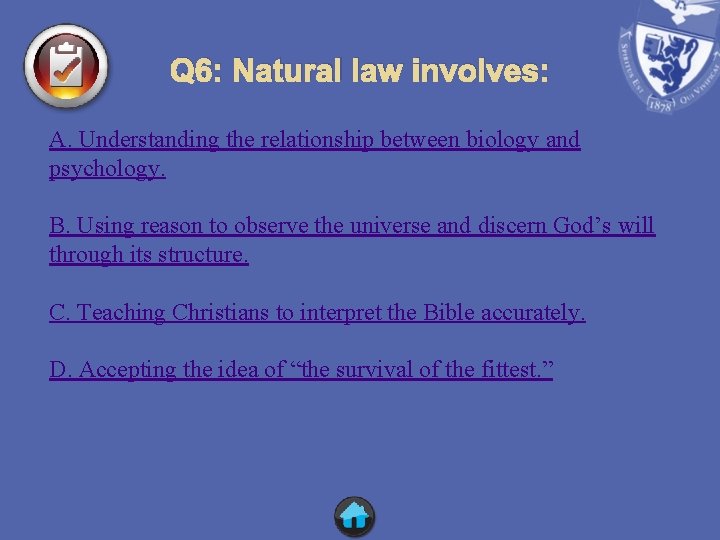 Q 6: Natural law involves: A. Understanding the relationship between biology and psychology. B.