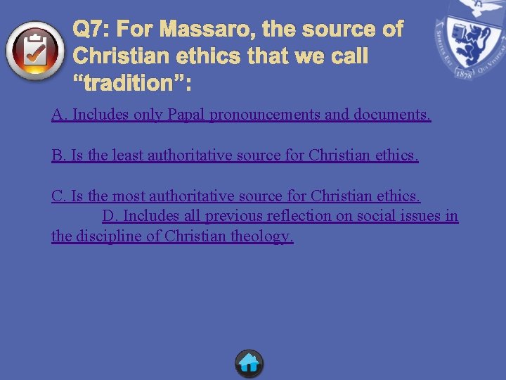 Q 7: For Massaro, the source of Christian ethics that we call “tradition”: A.