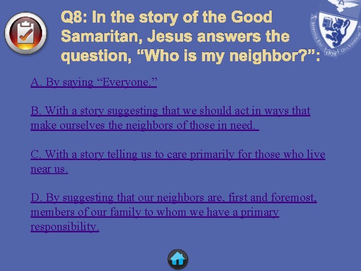 Q 8: In the story of the Good Samaritan, Jesus answers the question, “Who