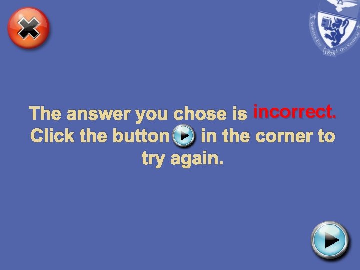 The answer you chose is incorrect. Click the button in the corner to try