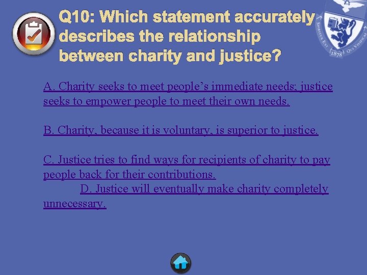 Q 10: Which statement accurately describes the relationship between charity and justice? A. Charity