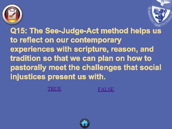 Q 15: The See-Judge-Act method helps us to reflect on our contemporary experiences with