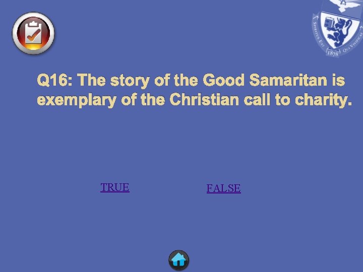 Q 16: The story of the Good Samaritan is exemplary of the Christian call