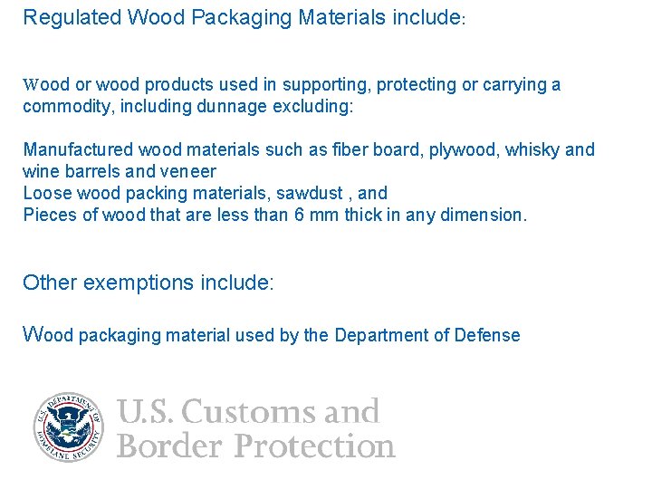 Regulated Wood Packaging Materials include: Wood or wood products used in supporting, protecting or